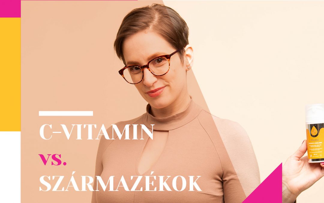 Mi a jobb a bőrödnek: a C-vitamin, vagy a C-vitamin-származék?